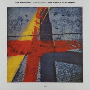 John Abercrombie, Marc Johnson , Peter Erskine – Current Events / ECM