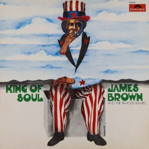 James Brown And The Famous Flames – King Of Soul
