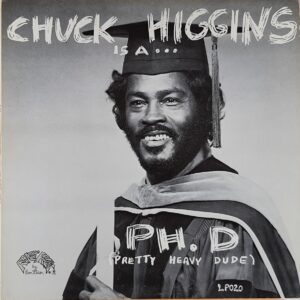 Chuck Higgins – Chuck Higgins Is A... Ph.D (Pretty Heavy Dude)