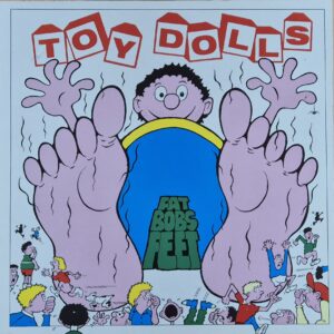 Toy Dolls – Fat Bob's Feet