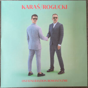 KARAŚ / ROGUCKI – Ostatni Bastion Romantyzmu