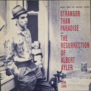 John Lurie – Stranger Than Paradise And The Resurrection Of Albert Ayler (Music From The Original Scores)
