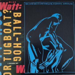Mike Watt – Ball-Hog Or Tugboat?