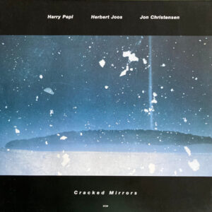 Harry Pepl / Herbert Joos / Jon Christensen – Cracked Mirrors  / ECM