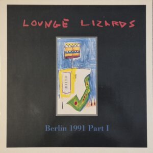 Lounge Lizards ‎– Berlin 1991 Part I