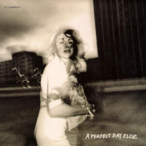 P J Harvey – A Perfect Day Elise