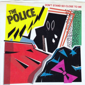 The Police – Don't Stand So Close To Me