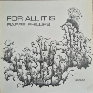 Barre Phillips – For All It Is